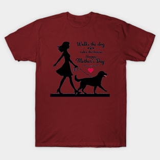 Walks the dog Rules The House Happy mother's day  | Mom lover gifts T-Shirt